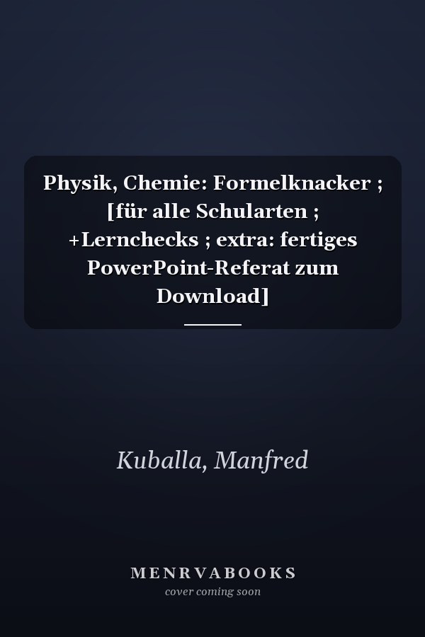 Physik, Chemie: Formelknacker ; [für alle Schularten ; +Lernchecks ; extra: fertiges PowerPoint-Referat zum Download]