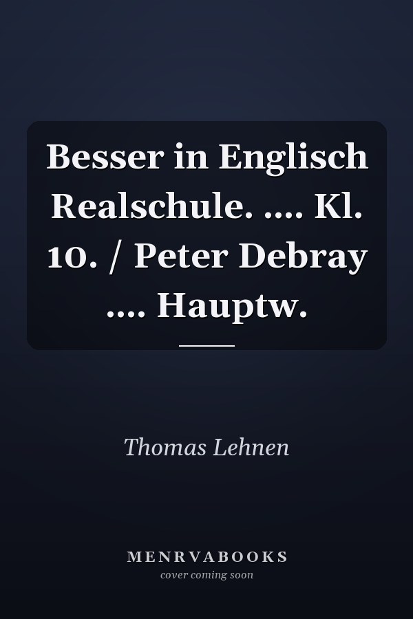 Besser in Englisch Realschule. .... Kl. 10. / Peter Debray .... Hauptw.