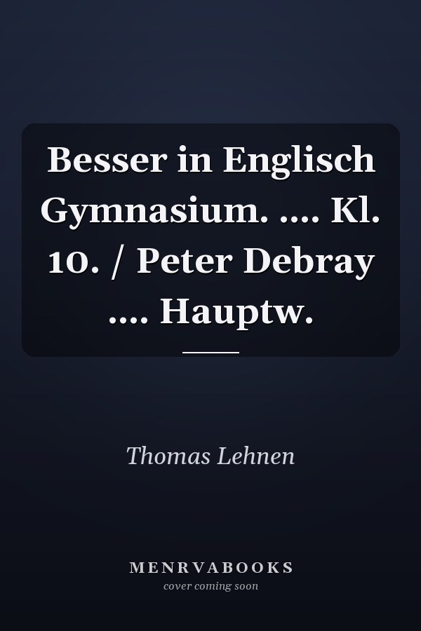 Besser in Englisch Gymnasium. .... Kl. 10. / Peter Debray .... Hauptw.