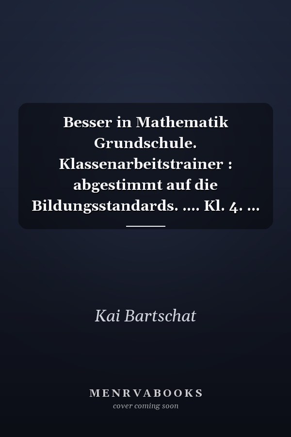 Besser in Mathematik Grundschule. Klassenarbeitstrainer : abgestimmt auf die Bildungsstandards. .... Kl. 4. ...