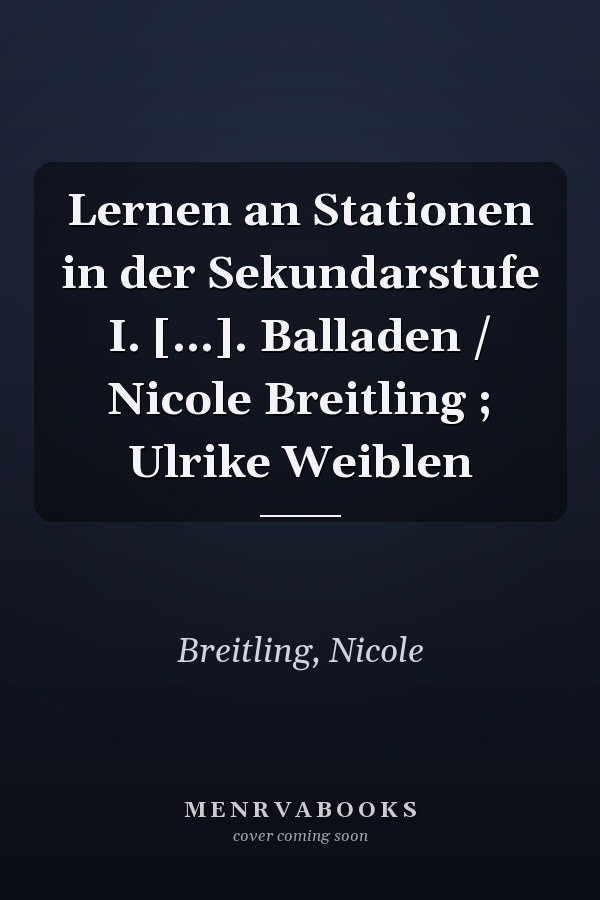 Lernen an Stationen in der Sekundarstufe I. [...]. Balladen / Nicole Breitling ; Ulrike Weiblen