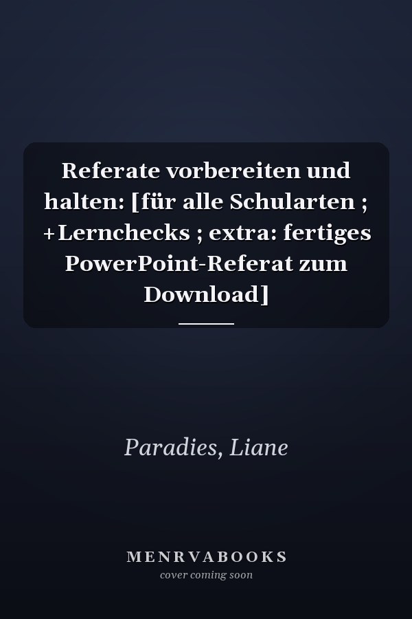 Referate vorbereiten und halten: [für alle Schularten ; +Lernchecks ; extra: fertiges PowerPoint-Referat zum Download]
