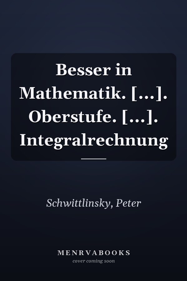 Besser in Mathematik. [...]. Oberstufe. [...]. Integralrechnung