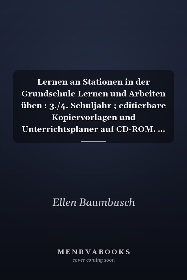 Lernen an Stationen in der Grundschule Lernen und Arbeiten üben : 3./4. Schuljahr ; editierbare Kopiervorlagen und Unterrichtsplaner auf CD-ROM. ...
