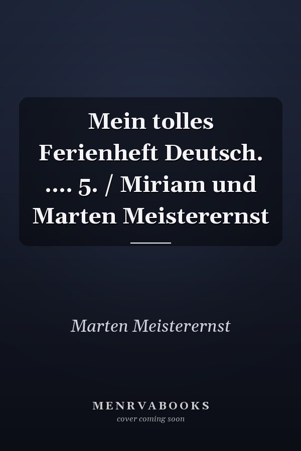 Mein tolles Ferienheft Deutsch. .... 5. / Miriam und Marten Meisterernst