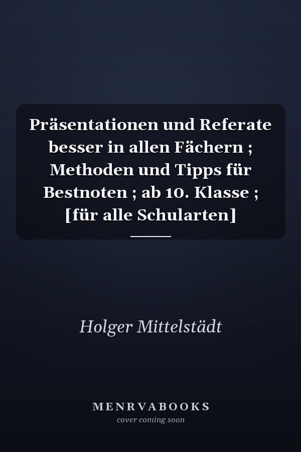 Präsentationen und Referate besser in allen Fächern ; Methoden und Tipps für Bestnoten ; ab 10. Klasse ; [für alle Schularten]