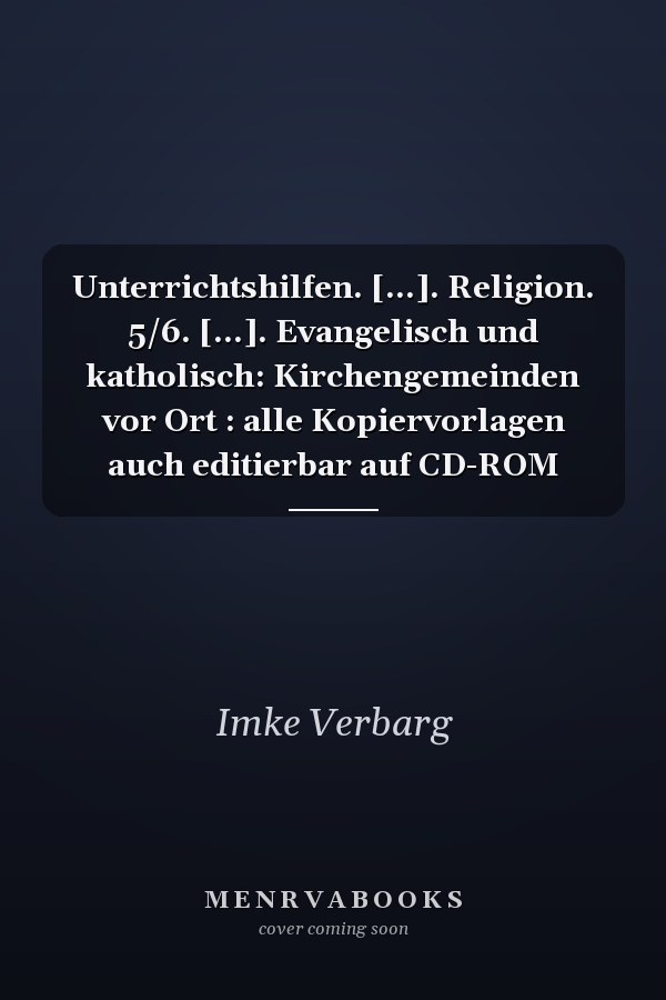 Unterrichtshilfen. [...]. Religion. 5/6. [...]. Evangelisch und katholisch: Kirchengemeinden vor Ort : alle Kopiervorlagen auch editierbar auf CD-ROM