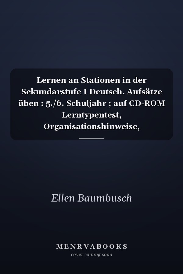 Lernen an Stationen in der Sekundarstufe I Deutsch. Aufsätze üben : 5./6. Schuljahr ; auf CD-ROM Lerntypentest, Organisationshinweise, Kopiervorlagen / Ellen Baumbusch ; Hansjörg Laub. .... ...