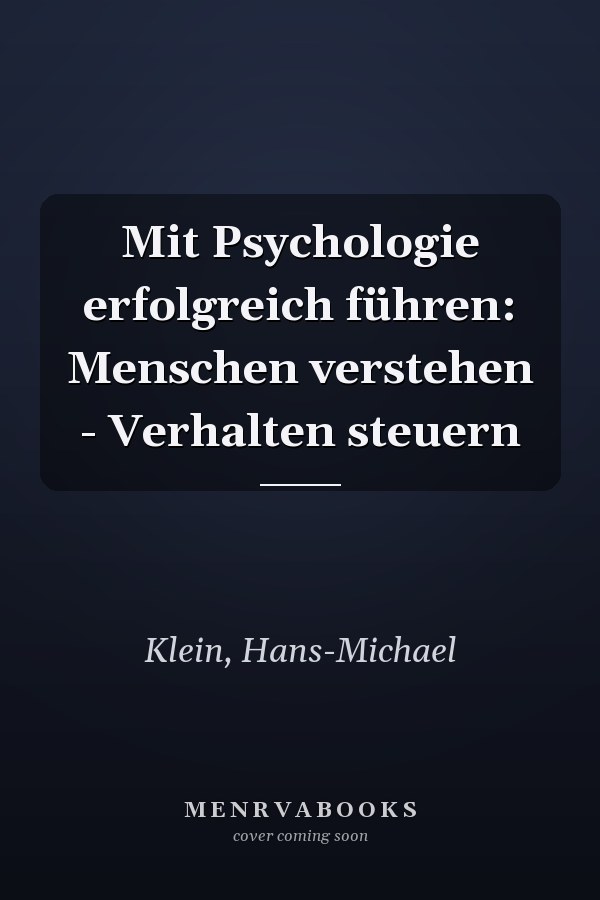 Mit Psychologie erfolgreich führen: Menschen verstehen - Verhalten steuern