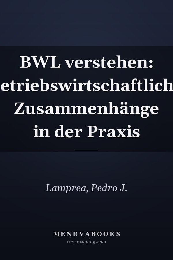 BWL verstehen: betriebswirtschaftliche Zusammenhänge in der Praxis