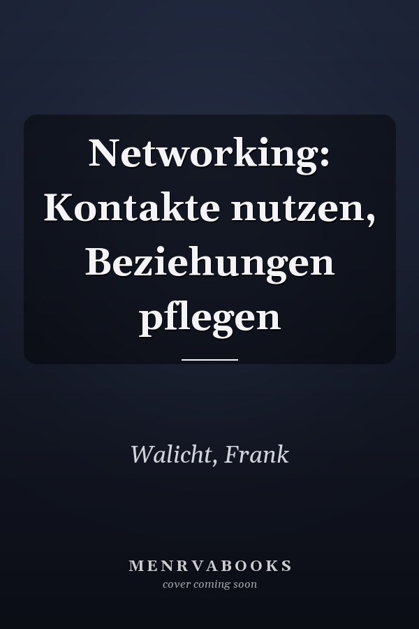 Networking: Kontakte nutzen, Beziehungen pflegen