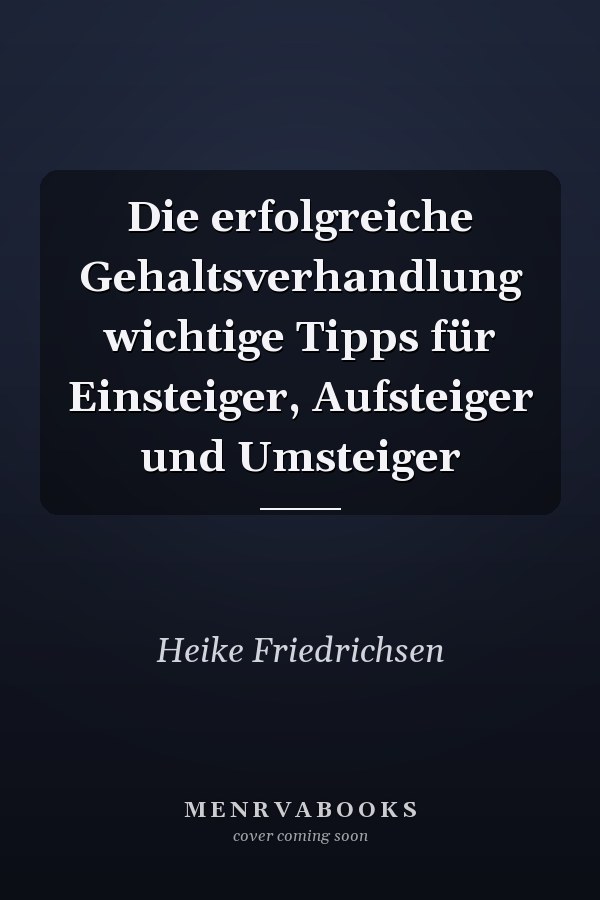 Die erfolgreiche Gehaltsverhandlung wichtige Tipps für Einsteiger, Aufsteiger und Umsteiger
