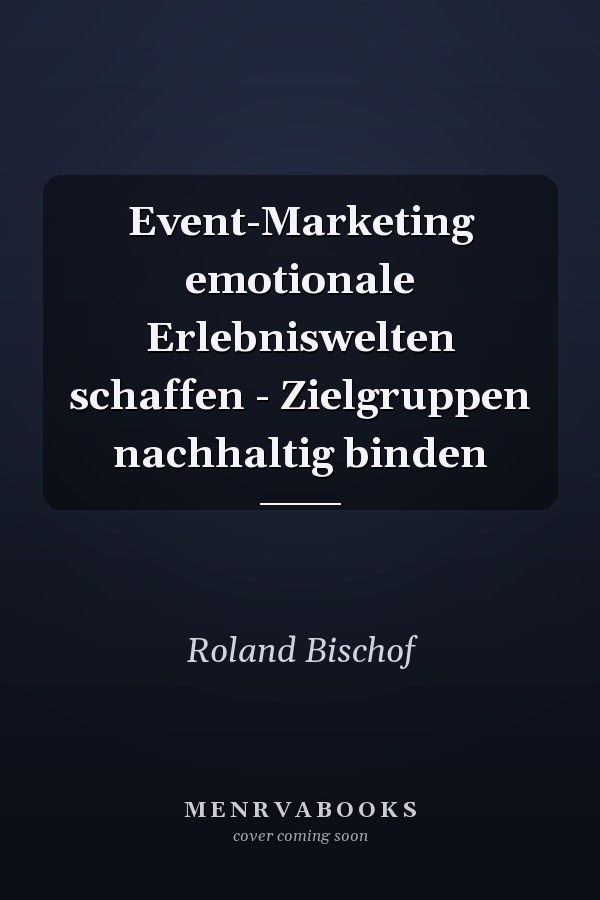 Event-Marketing emotionale Erlebniswelten schaffen - Zielgruppen nachhaltig binden