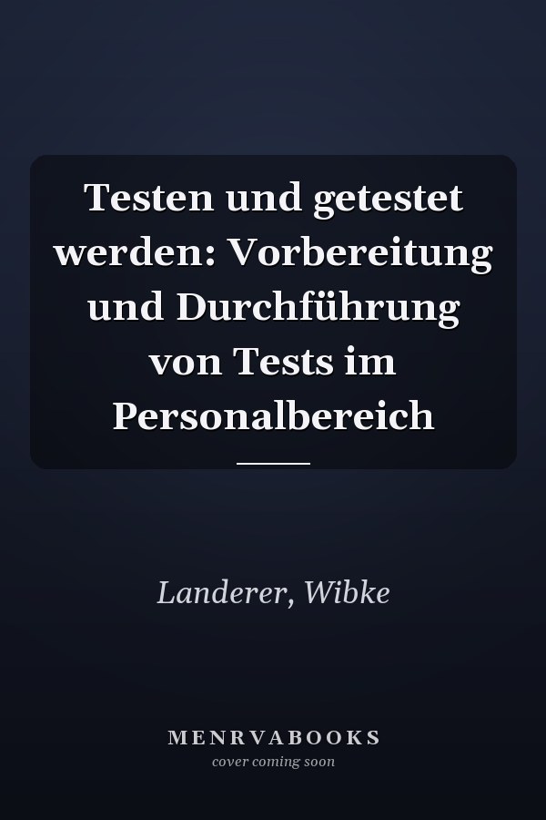 Testen und getestet werden: Vorbereitung und Durchführung von Tests im Personalbereich