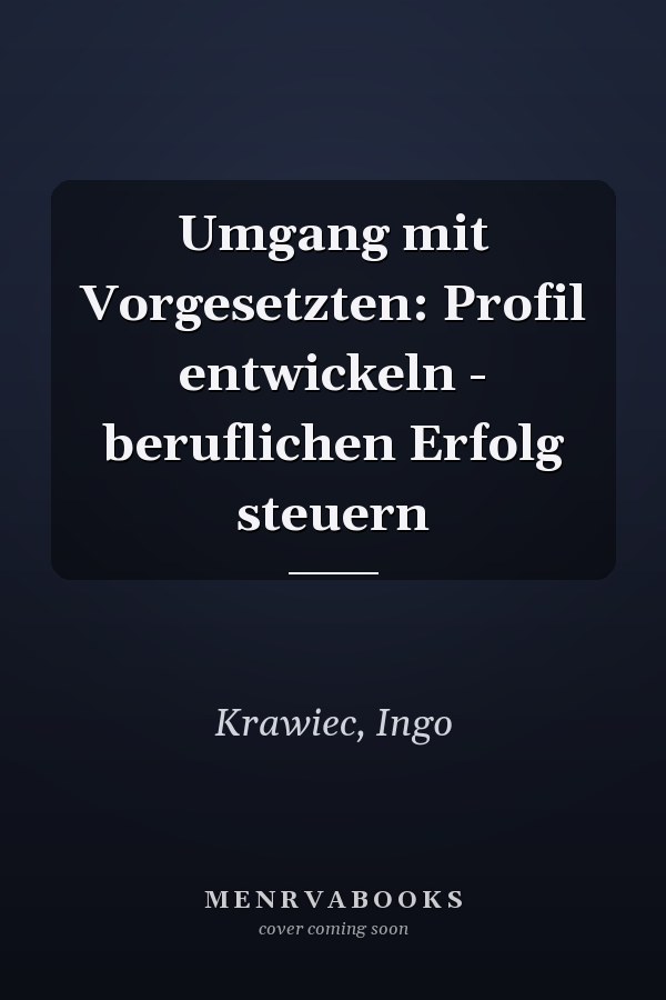 Umgang mit Vorgesetzten: Profil entwickeln - beruflichen Erfolg steuern