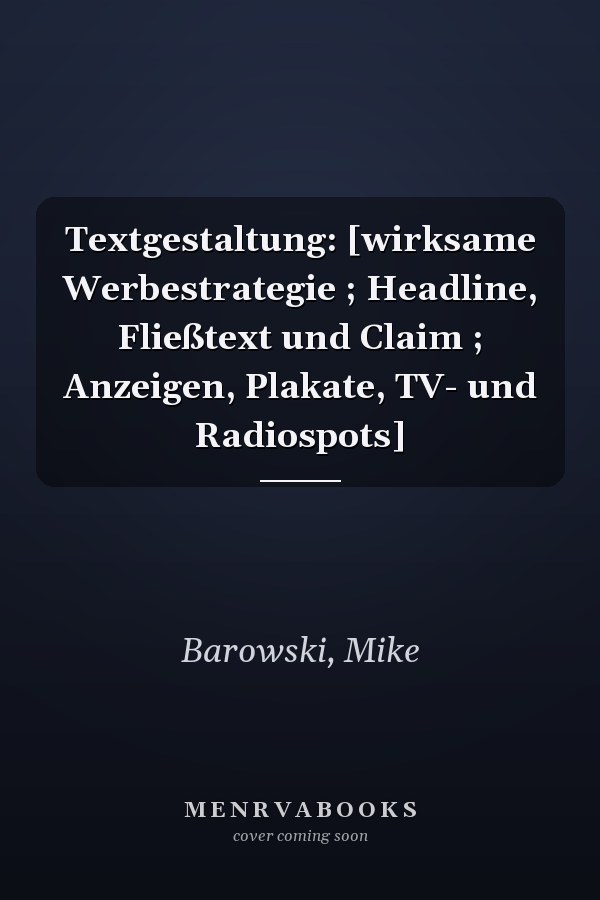 Textgestaltung: [wirksame Werbestrategie ; Headline, Fließtext und Claim ; Anzeigen, Plakate, TV- und Radiospots]