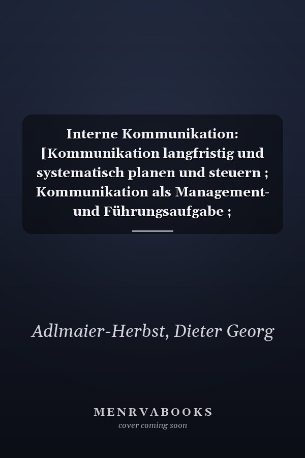 Interne Kommunikation: [Kommunikation langfristig und systematisch planen und steuern ; Kommunikation als Management- und Führungsaufgabe ; Mitarbeitermotivation durch Kommunikation]