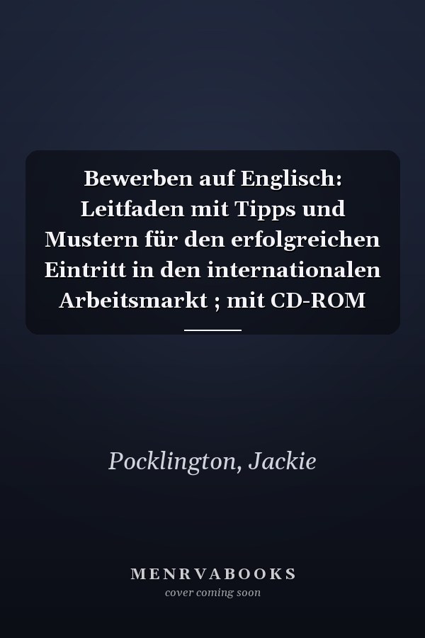 Bewerben auf Englisch: Leitfaden mit Tipps und Mustern für den erfolgreichen Eintritt in den internationalen Arbeitsmarkt ; mit CD-ROM