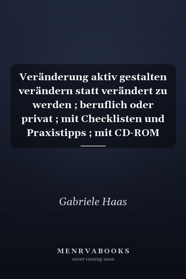 Veränderung aktiv gestalten verändern statt verändert zu werden ; beruflich oder privat ; mit Checklisten und Praxistipps ; mit CD-ROM