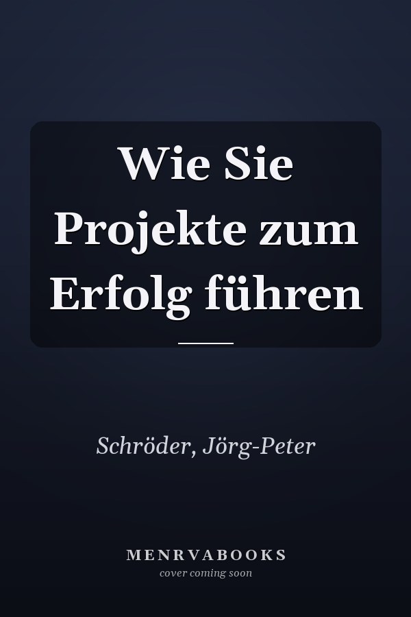Wie Sie Projekte zum Erfolg führen