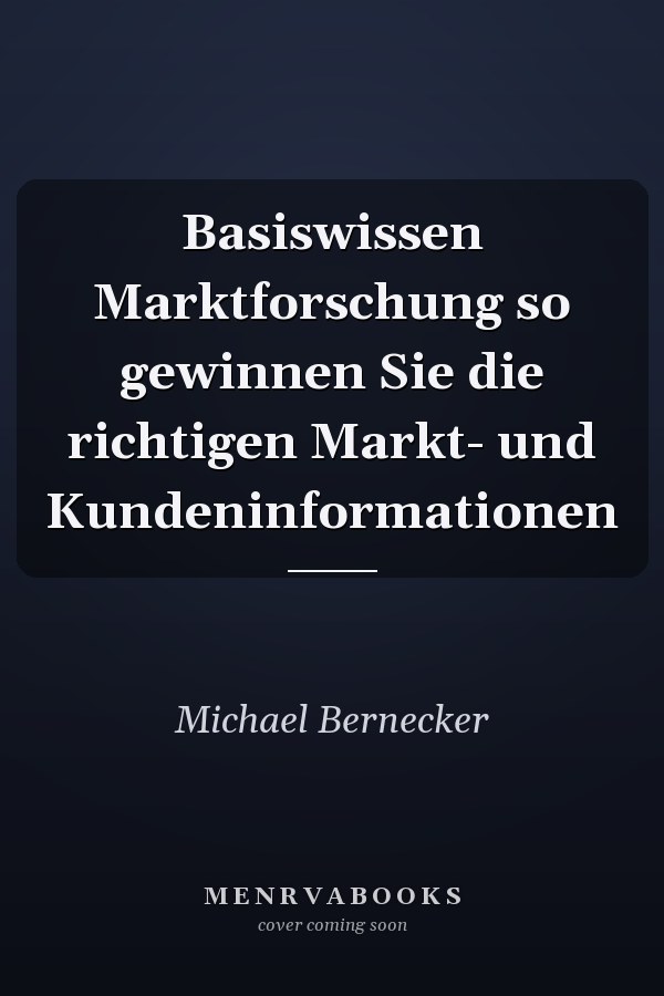 Basiswissen Marktforschung so gewinnen Sie die richtigen Markt- und Kundeninformationen