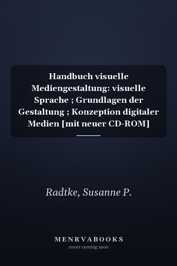 Handbuch visuelle Mediengestaltung: visuelle Sprache ; Grundlagen der Gestaltung ; Konzeption digitaler Medien [mit neuer CD-ROM]