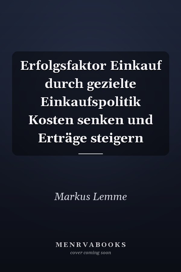 Erfolgsfaktor Einkauf durch gezielte Einkaufspolitik Kosten senken und Erträge steigern