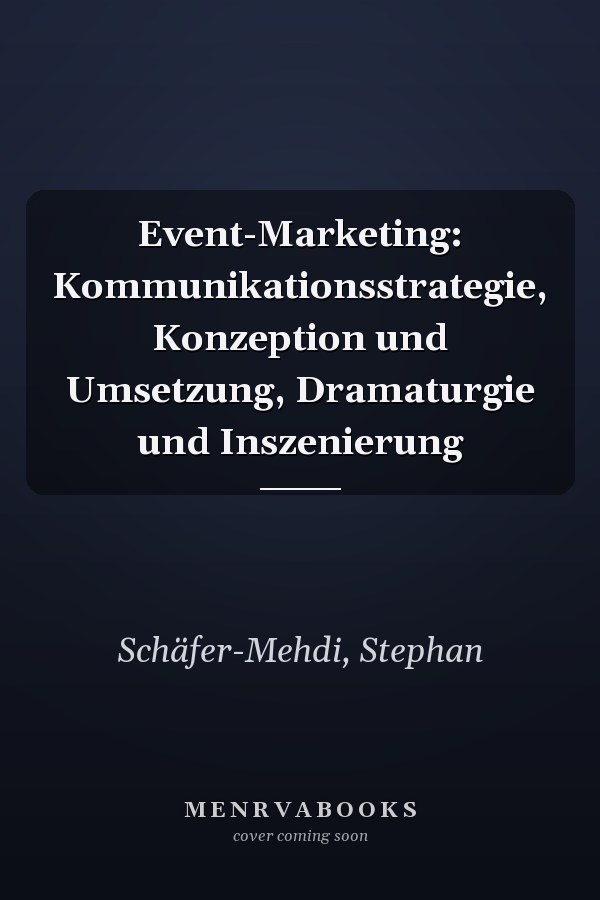 Event-Marketing: Kommunikationsstrategie, Konzeption und Umsetzung, Dramaturgie und Inszenierung