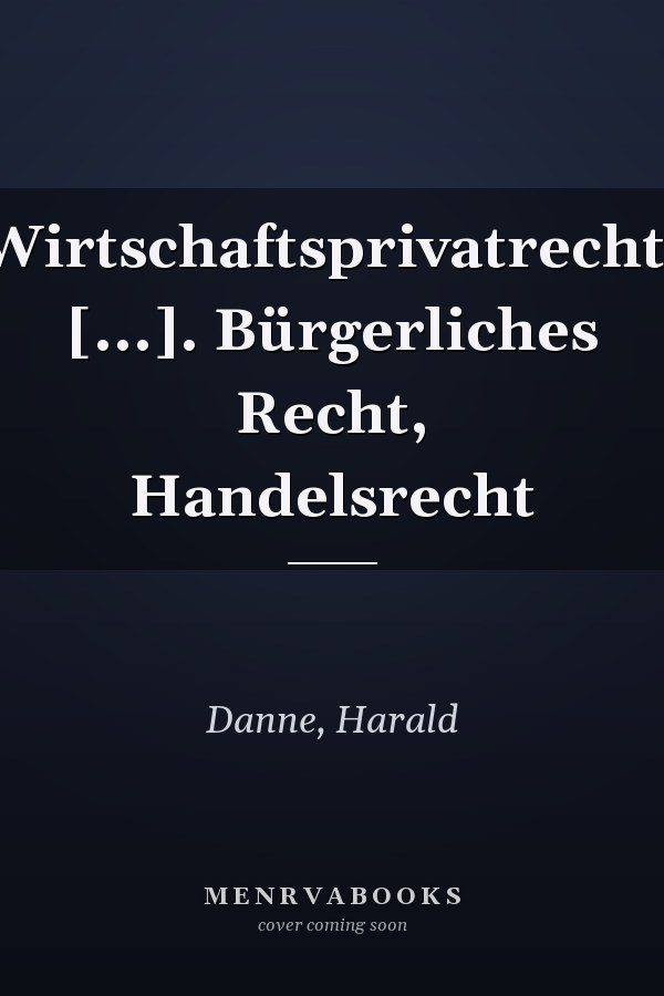 Wirtschaftsprivatrecht. [...]. Bürgerliches Recht, Handelsrecht