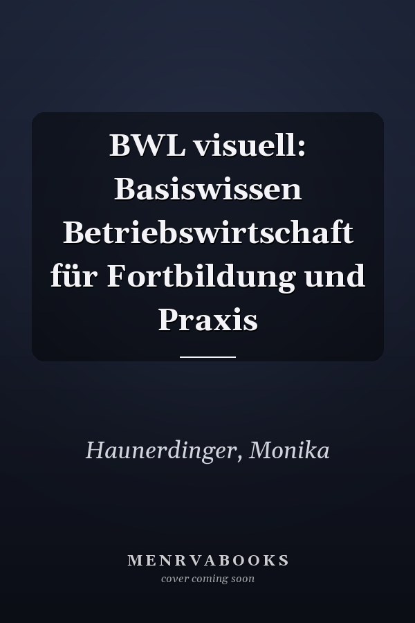 BWL visuell: Basiswissen Betriebswirtschaft für Fortbildung und Praxis