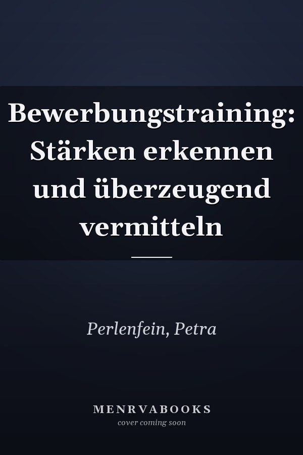 Bewerbungstraining: Stärken erkennen und überzeugend vermitteln