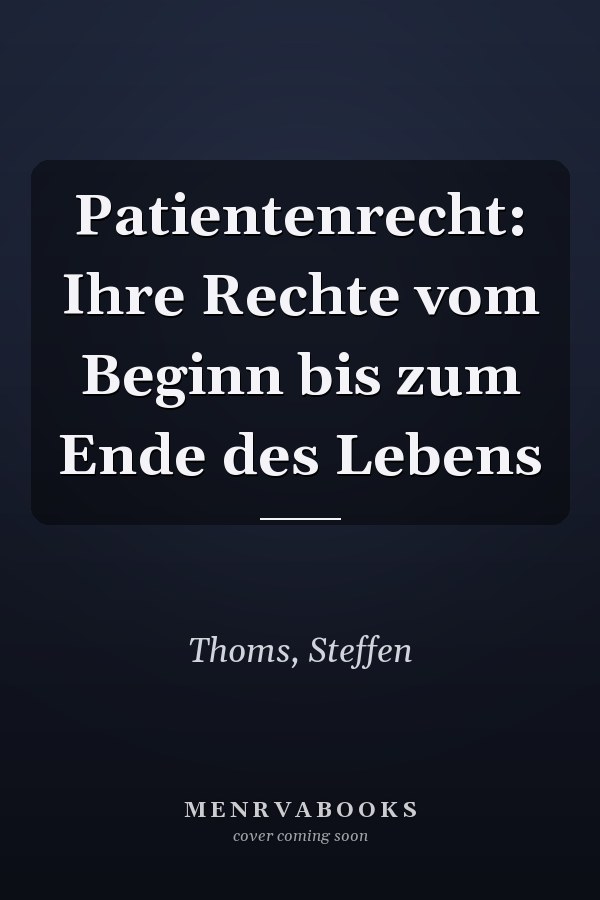 Patientenrecht: Ihre Rechte vom Beginn bis zum Ende des Lebens
