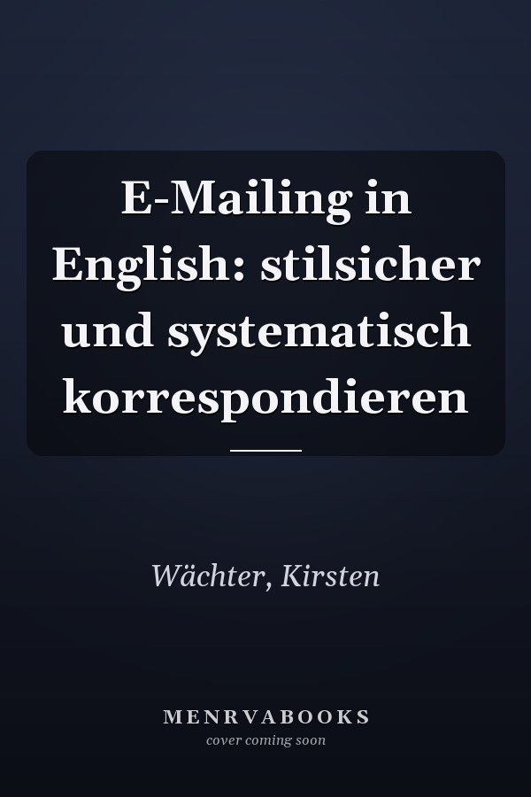 E-Mailing in English: stilsicher und systematisch korrespondieren