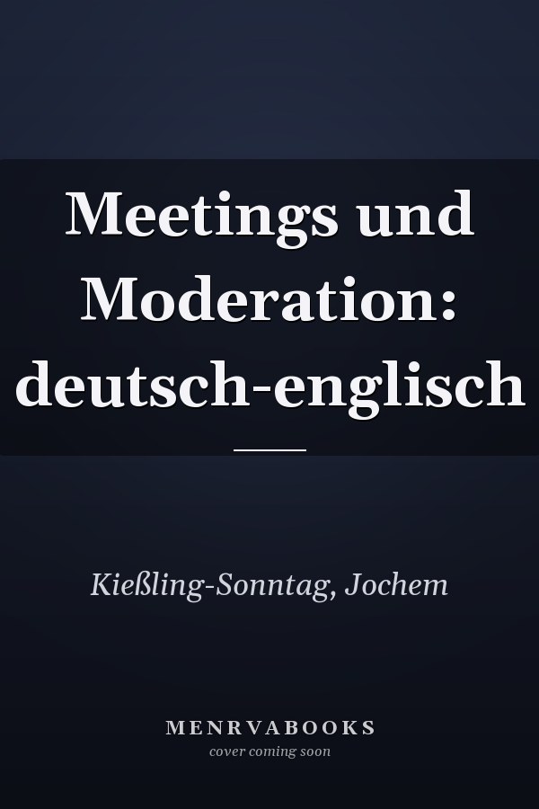 Meetings und Moderation: deutsch-englisch