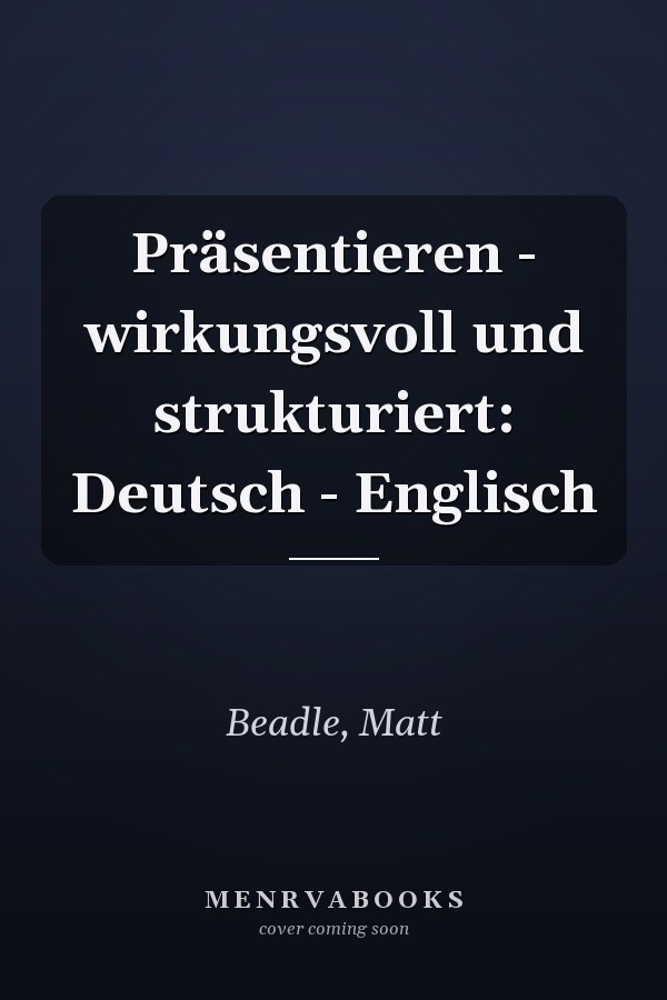 Präsentieren - wirkungsvoll und strukturiert: Deutsch - Englisch