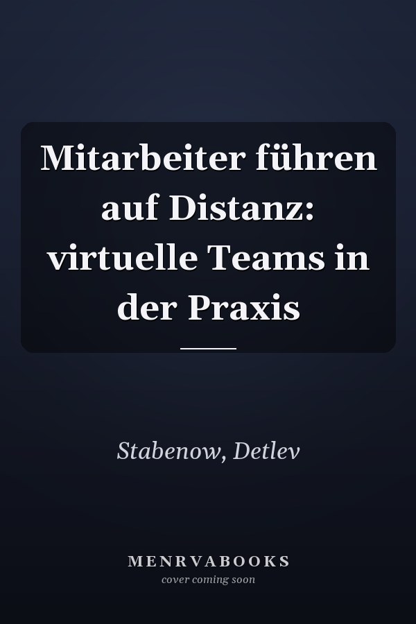 Mitarbeiter führen auf Distanz: virtuelle Teams in der Praxis