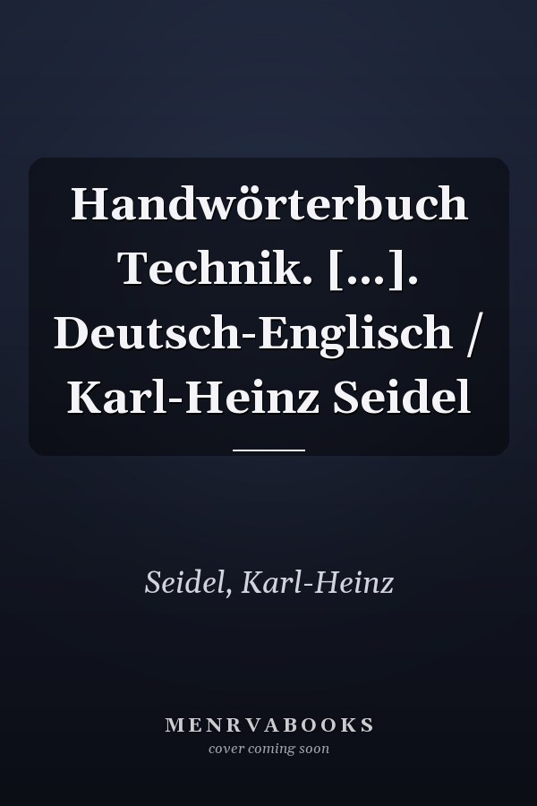 Handwörterbuch Technik. [...]. Deutsch-Englisch / Karl-Heinz Seidel