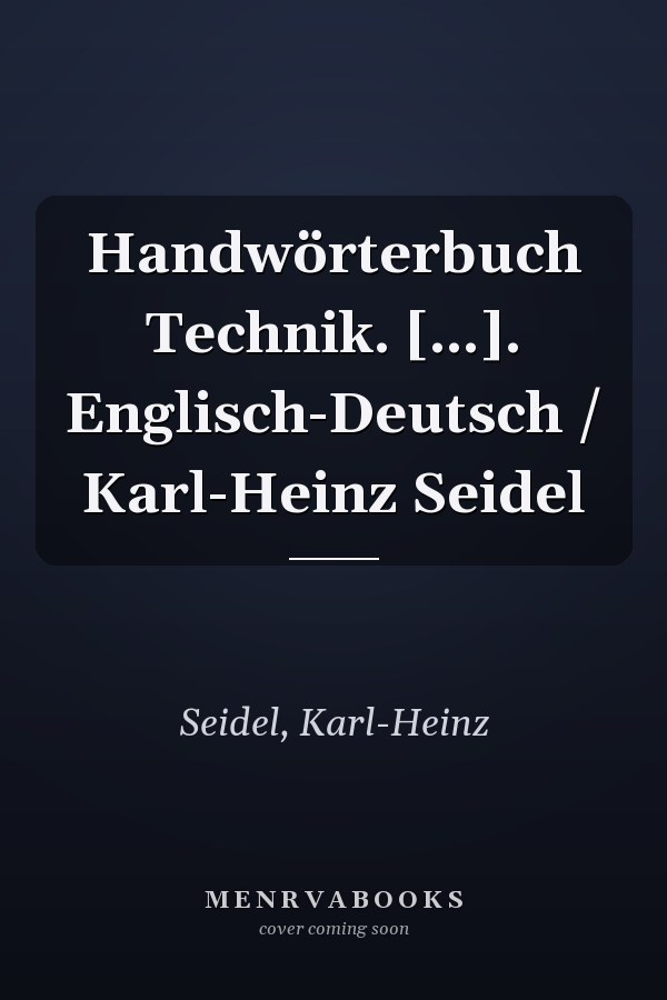 Handwörterbuch Technik. [...]. Englisch-Deutsch / Karl-Heinz Seidel