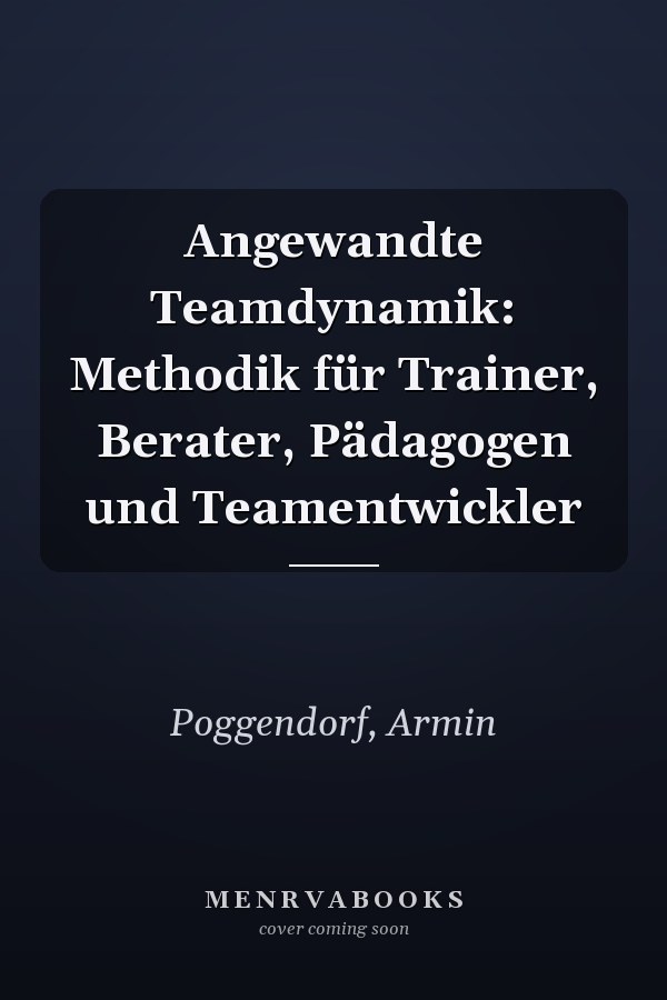 Angewandte Teamdynamik: Methodik für Trainer, Berater, Pädagogen und Teamentwickler