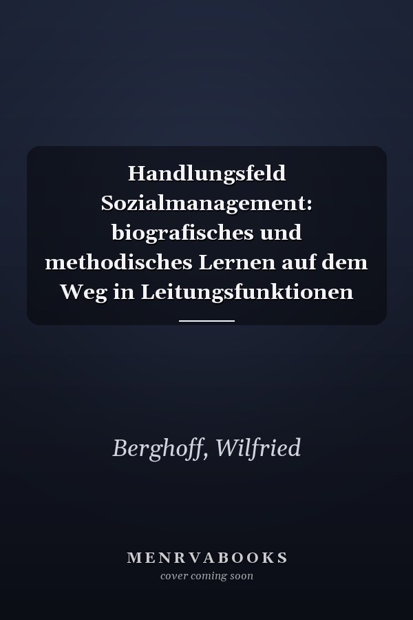 Handlungsfeld Sozialmanagement: biografisches und methodisches Lernen auf dem Weg in Leitungsfunktionen