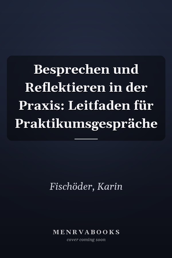Besprechen und Reflektieren in der Praxis: Leitfaden für Praktikumsgespräche