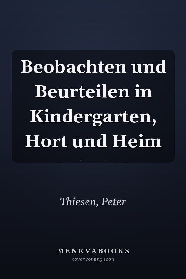 Beobachten und Beurteilen in Kindergarten, Hort und Heim