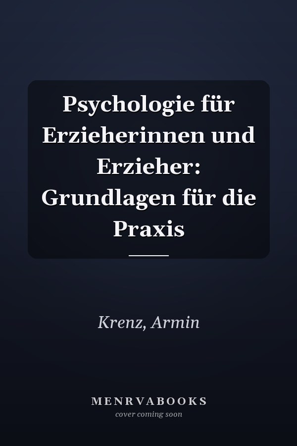 Psychologie für Erzieherinnen und Erzieher: Grundlagen für die Praxis