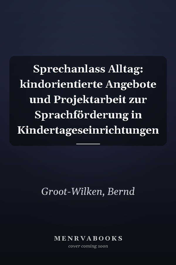 Sprechanlass Alltag: kindorientierte Angebote und Projektarbeit zur Sprachförderung in Kindertageseinrichtungen