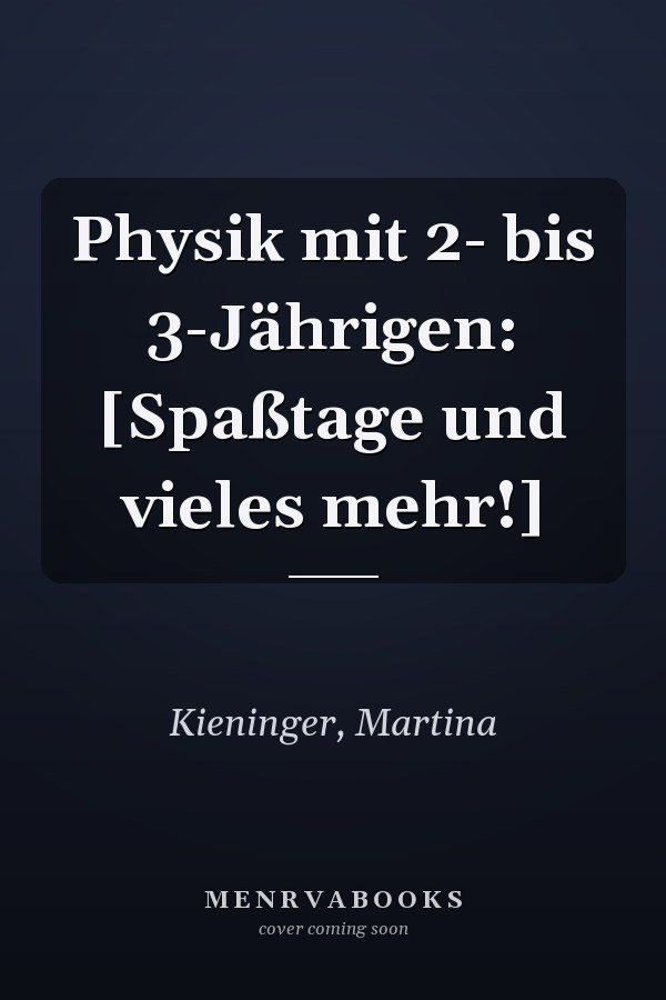Physik mit 2- bis 3-Jährigen: [Spaßtage und vieles mehr!]