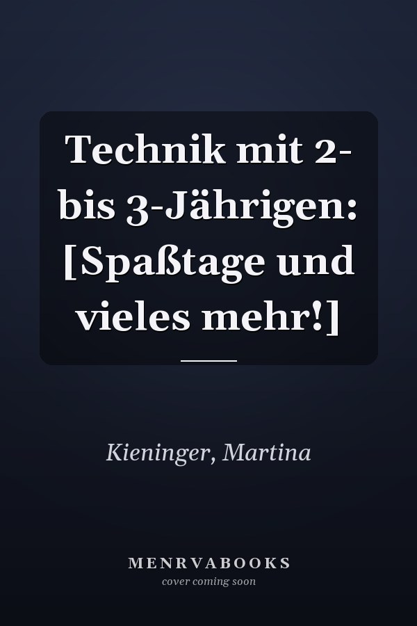 Technik mit 2- bis 3-Jährigen: [Spaßtage und vieles mehr!]