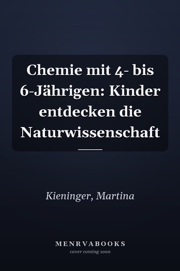Chemie mit 4- bis 6-Jährigen: Kinder entdecken die Naturwissenschaft