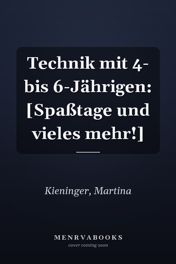 Technik mit 4- bis 6-Jährigen: [Spaßtage und vieles mehr!]