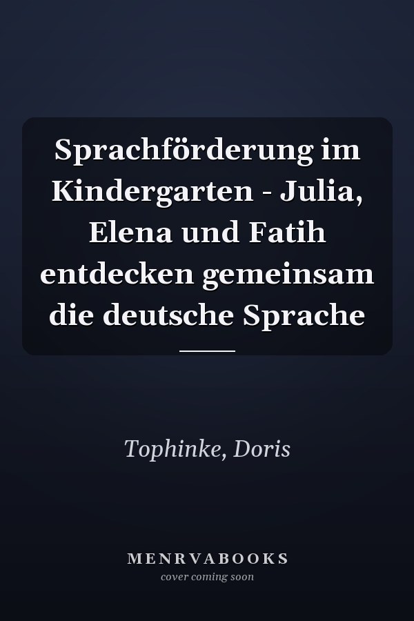 Sprachförderung im Kindergarten - Julia, Elena und Fatih entdecken gemeinsam die deutsche Sprache