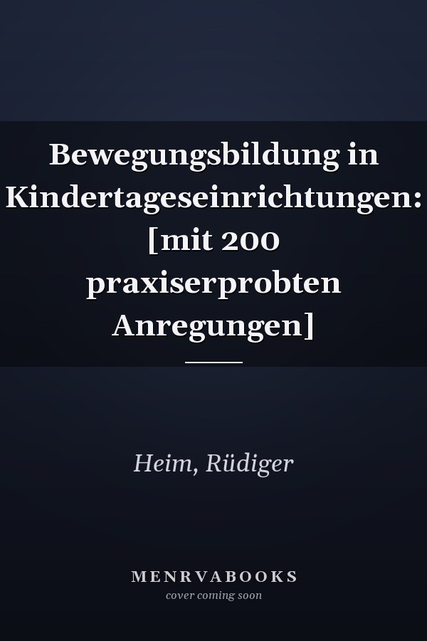 Bewegungsbildung in Kindertageseinrichtungen: [mit 200 praxiserprobten Anregungen]
